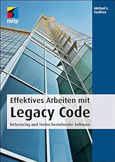 Effektives Arbeiten mit Legacy Code Refactoring und Testen bestehender Software Buchempfehlungen